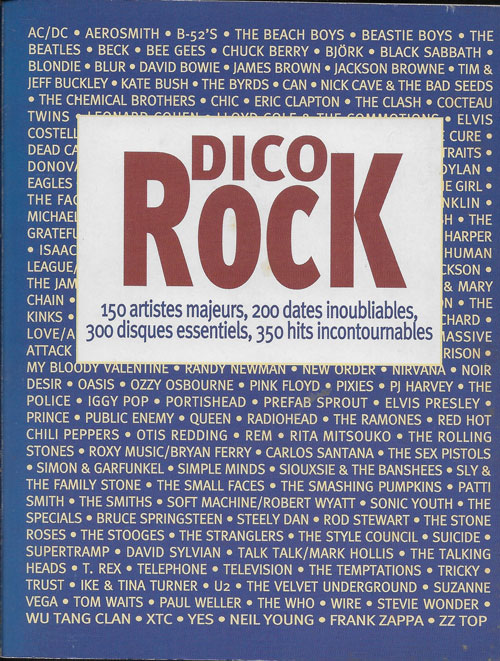 Dicorock 150 artistes majeurs, 200 dates inoubliables, 300 disques essentiels , 350 hits incontournables