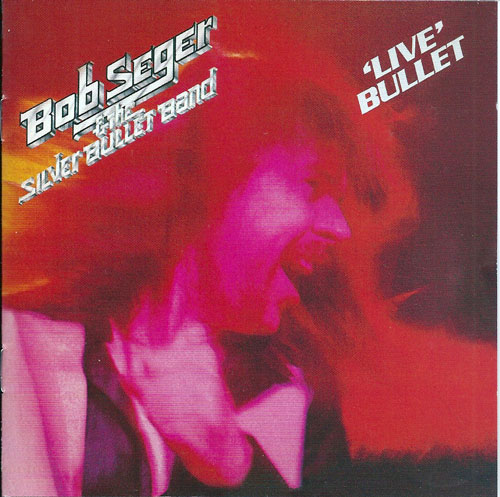 Bob Seger and The Silver Bullet Band Live Bullet