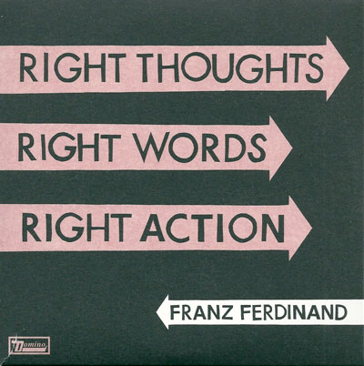 Franz Ferdinand Right thoughts right words Right actions